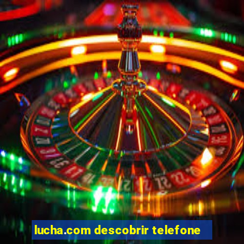 lucha.com descobrir telefone